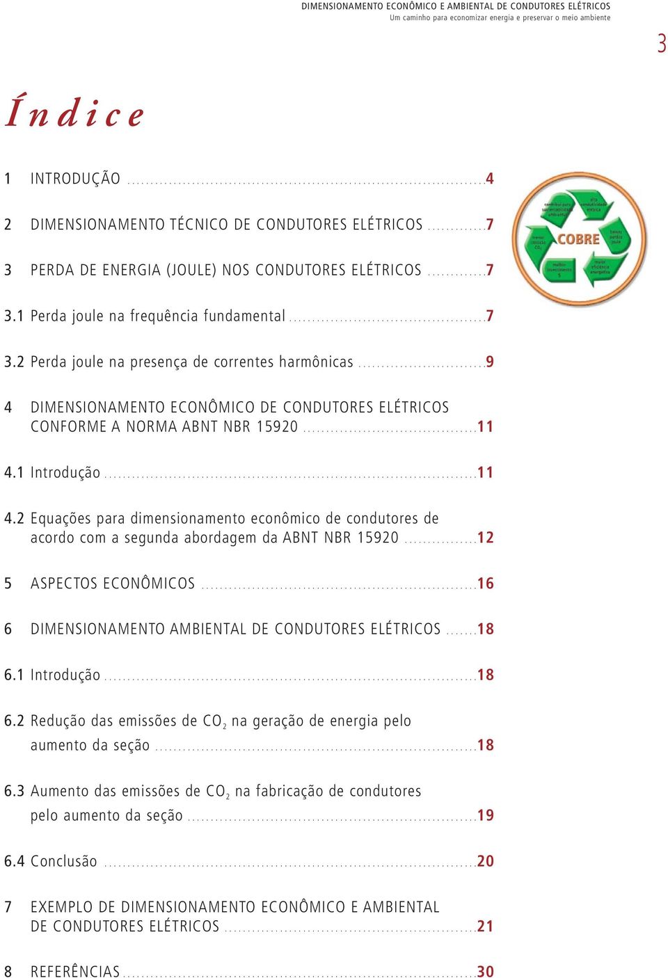 ...........................9 4 DIMENSIONAMENTO ECONÔMICO DE CONDUTORES ELÉTRICOS CONFORME A NORMA ABNT NBR 15920......................................11 4.