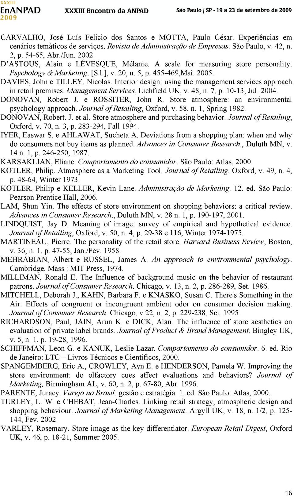 Interior design: using the management services approach in retail premises. Management Services, Lichfield UK, v. 48, n. 7, p. 10-13, Jul. 2004. DONOVAN, Robert J. e ROSSITER, John R.