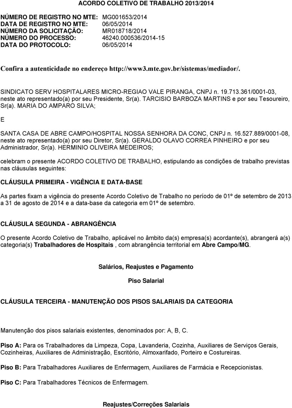 361/0001-03, neste ato representado(a) por seu Presidente, Sr(a). TARCISIO BARBOZA MARTINS e por seu Tesoureiro, Sr(a).