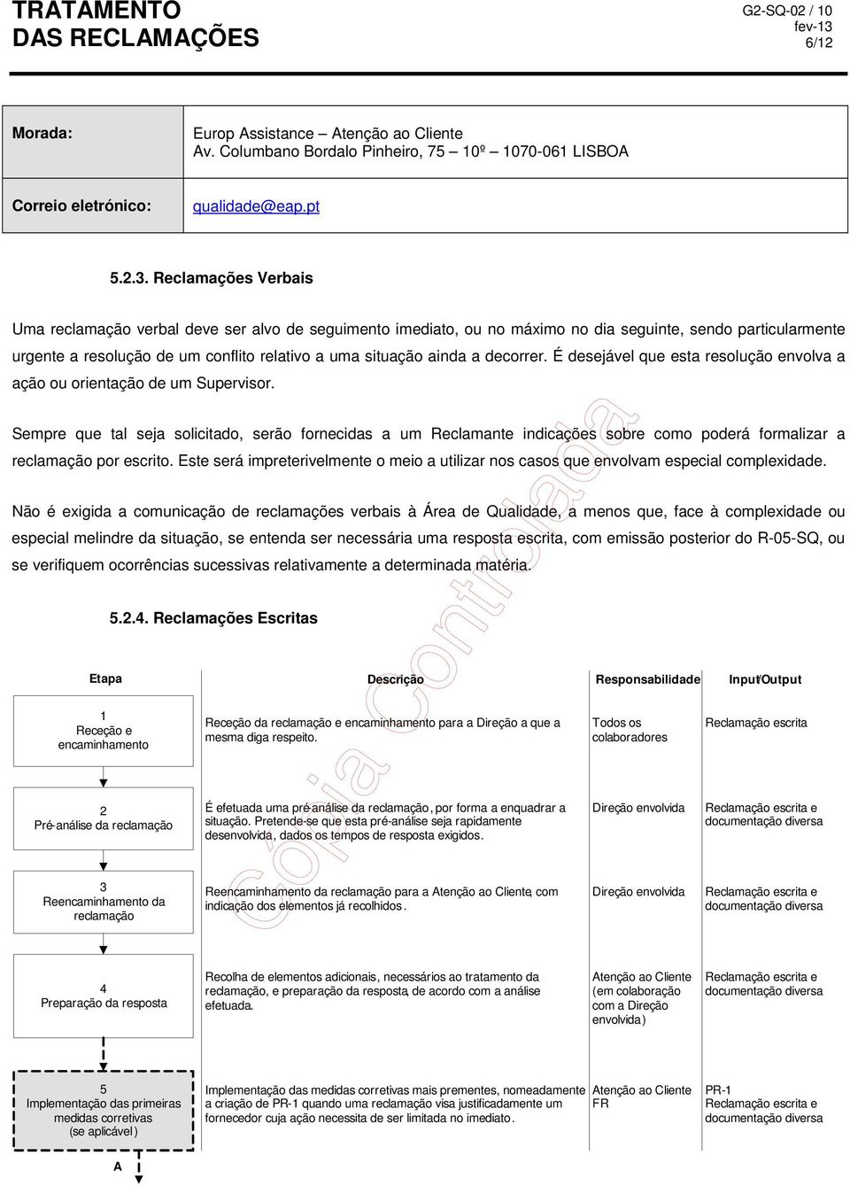 decorrer. É desejável que esta resolução envolva a ação ou orientação de um Supervisor.