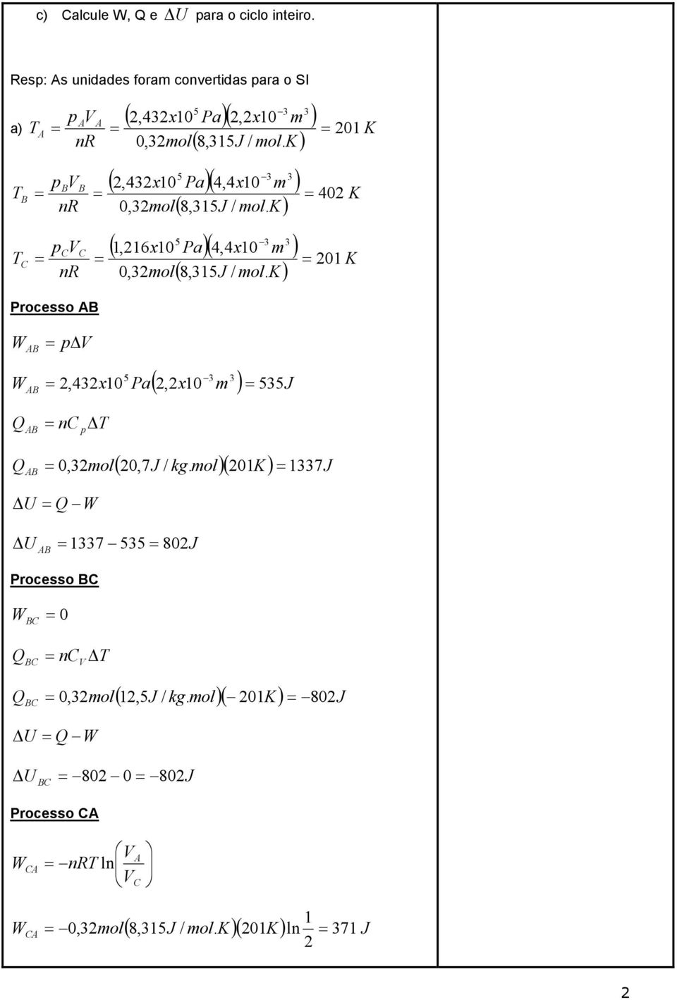 4,4x0 pbvb TB 40 nr 0,mol ( 8,J ) (,6x0 Pa)( 4,4x0 pv T 0 nr 0,mol Processo AB ( 8,J ) AB p V (,x0 J