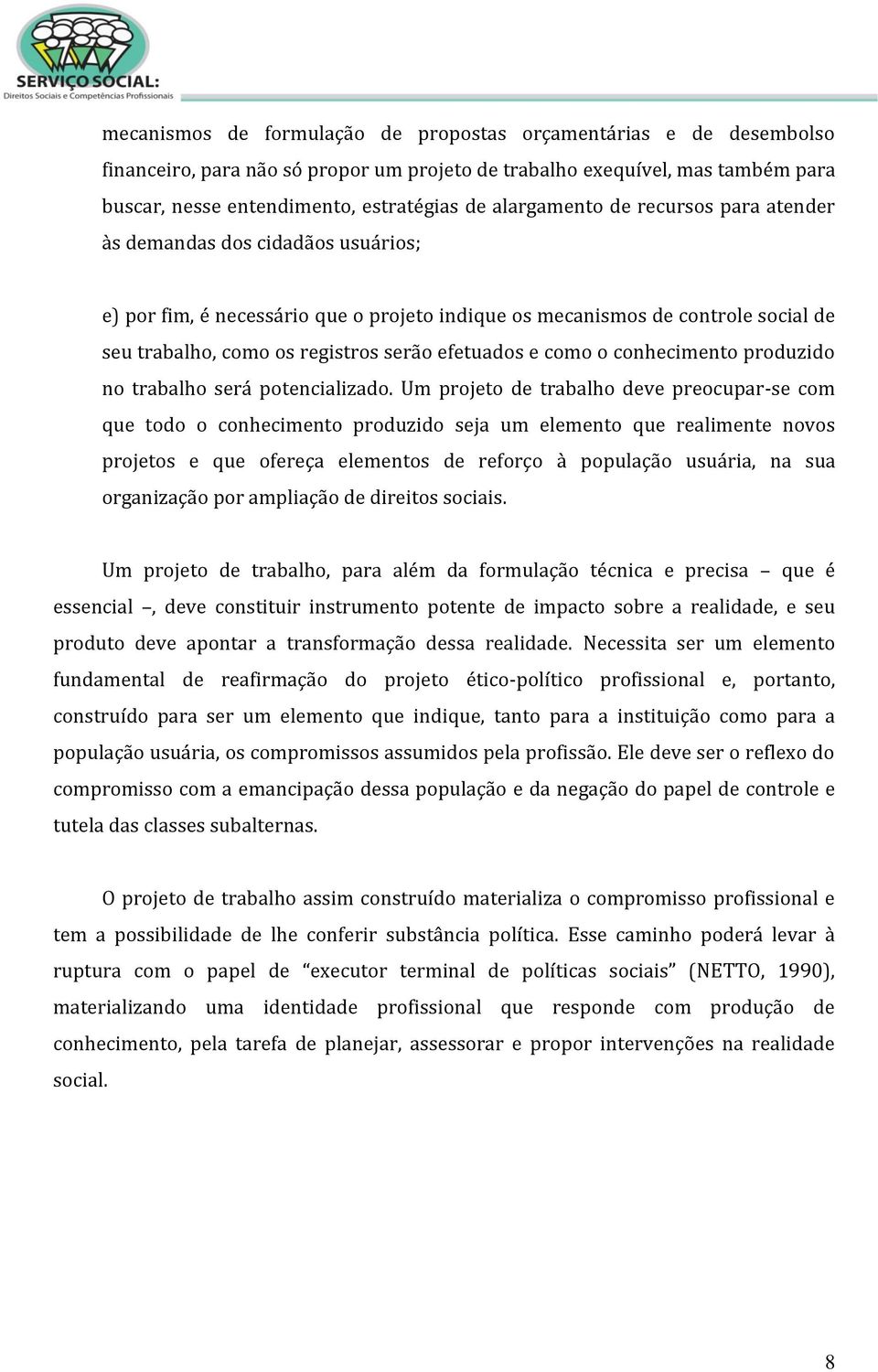 efetuados e como o conhecimento produzido no trabalho será potencializado.