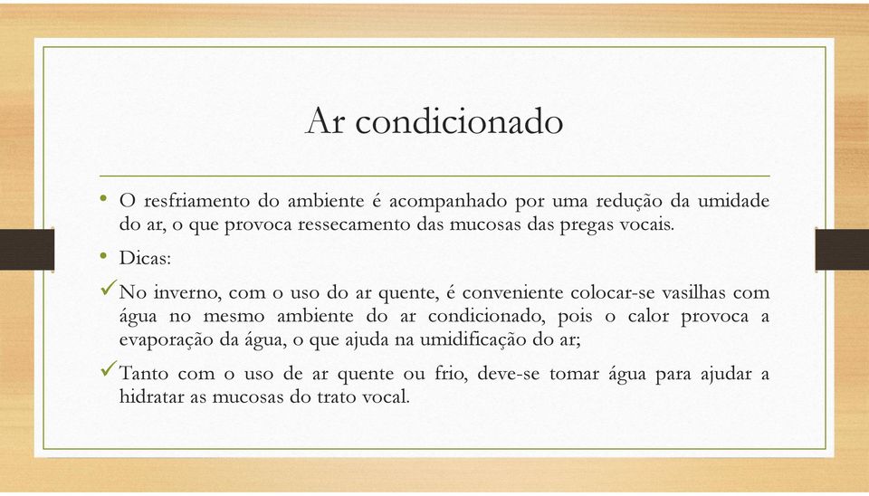 Dicas: No inverno, com o uso do ar quente, é conveniente colocar-se vasilhas com água no mesmo ambiente do ar