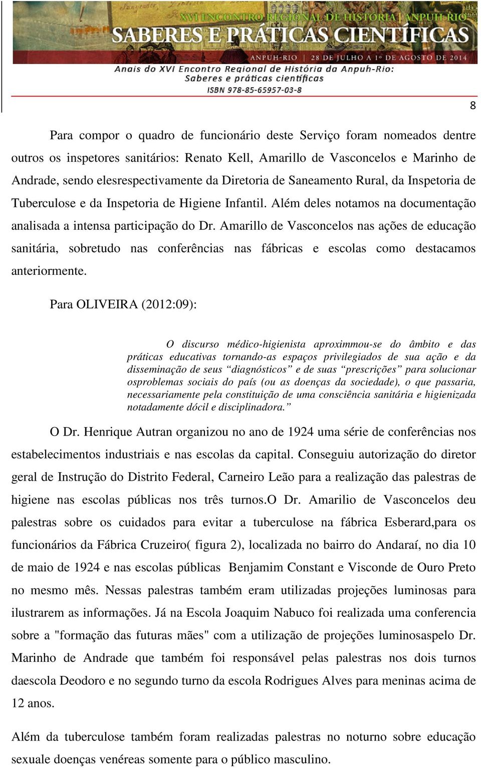 Amarillo de Vasconcelos nas ações de educação sanitária, sobretudo nas conferências nas fábricas e escolas como destacamos anteriormente.