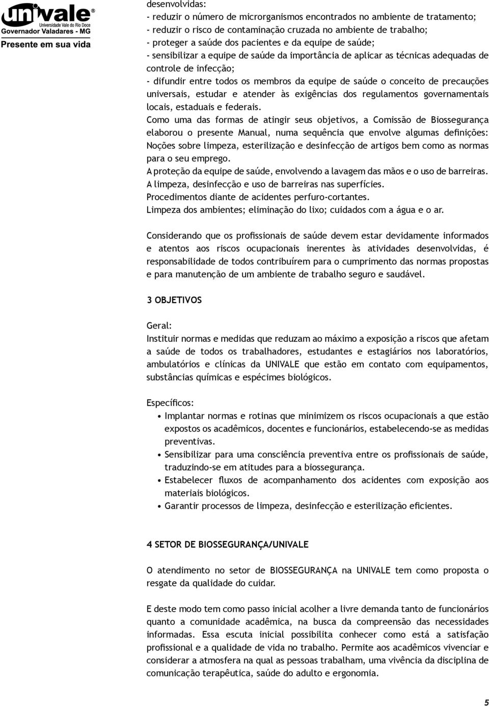 precauções universais, estudar e atender às exigências dos regulamentos governamentais locais, estaduais e federais.