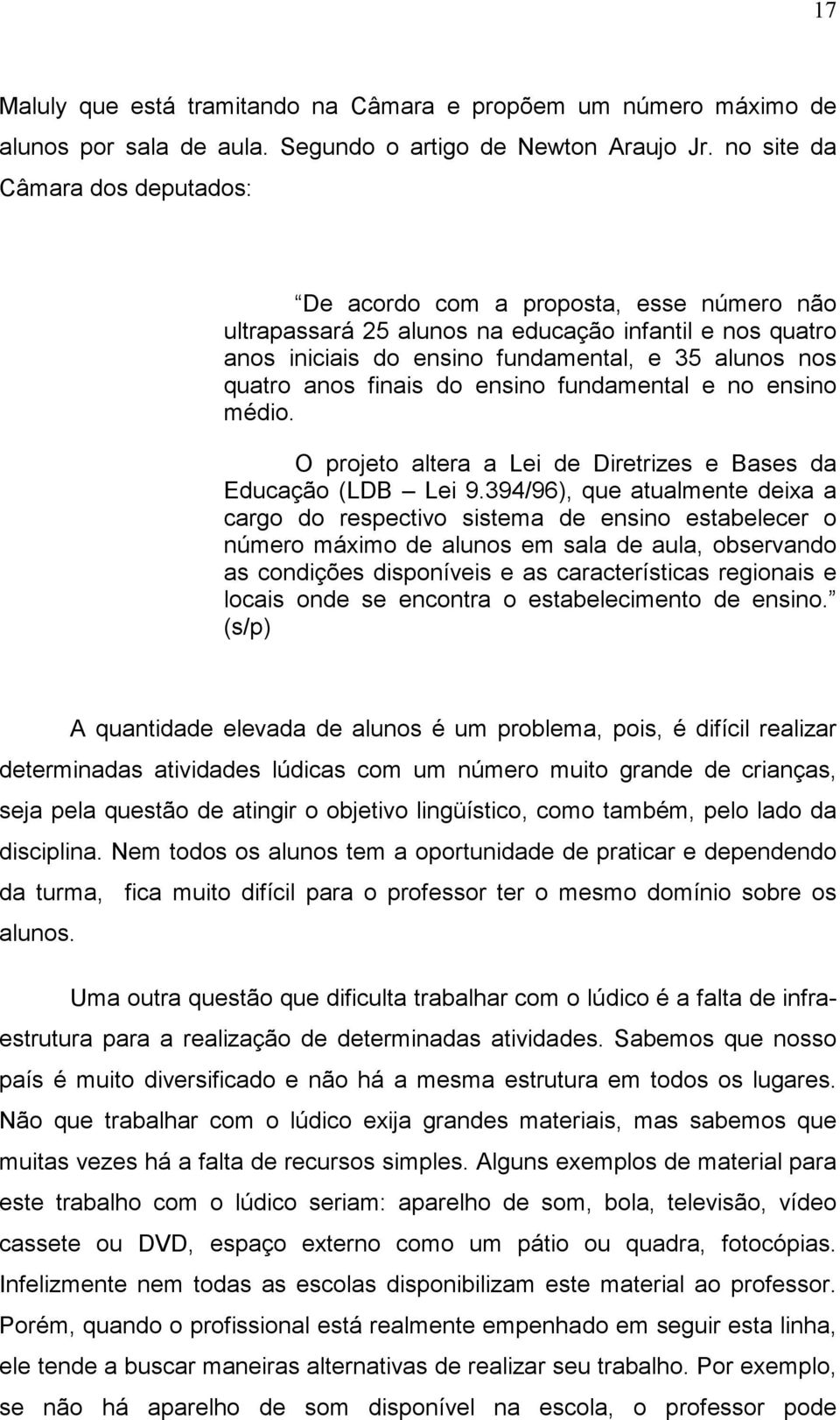 finais do ensino fundamental e no ensino médio. O projeto altera a Lei de Diretrizes e Bases da Educação (LDB Lei 9.