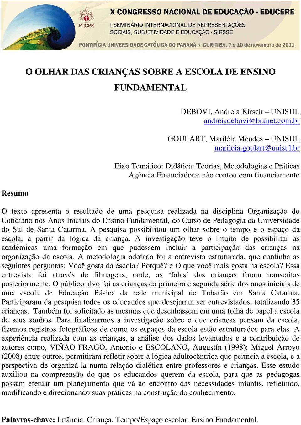 Cotidiano nos Anos Iniciais do Ensino Fundamental, do Curso de Pedagogia da Universidade do Sul de Santa Catarina.