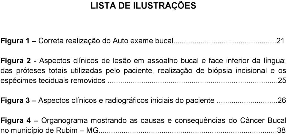 utilizadas pelo paciente, realização de biópsia incisional e os espécimes teciduais removidos.