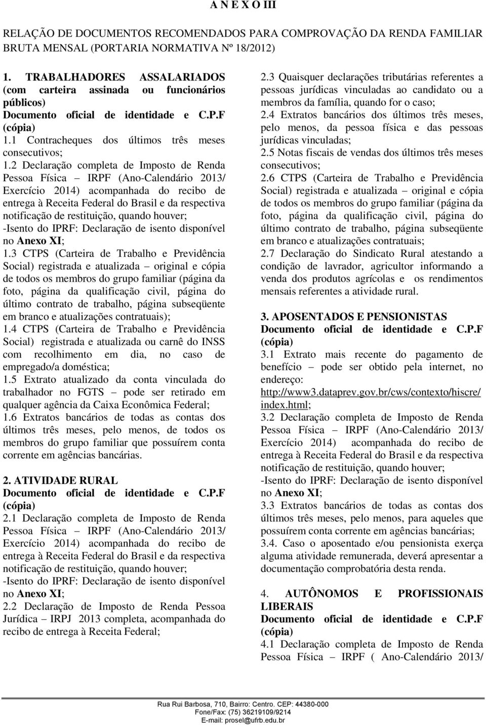 2 Declaração completa de Imposto de Renda Pessoa Física IRPF (Ano-Calendário 2013/ Exercício 2014) acompanhada do recibo de entrega à Receita Federal do Brasil e da respectiva notificação de