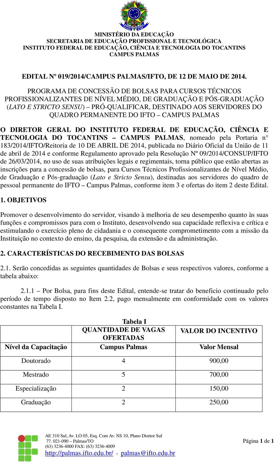 PERMANENTE DO IFTO O DIRETOR GERAL DO INSTITUTO FEDERAL DE EDUCAÇÃO, CIÊNCIA E TECNOLOGIA DO TOCANTINS, nomeado pela Portaria n 183/2014/IFTO/Reitoria de 10 DE ABRIL DE 2014, publicada no Diário