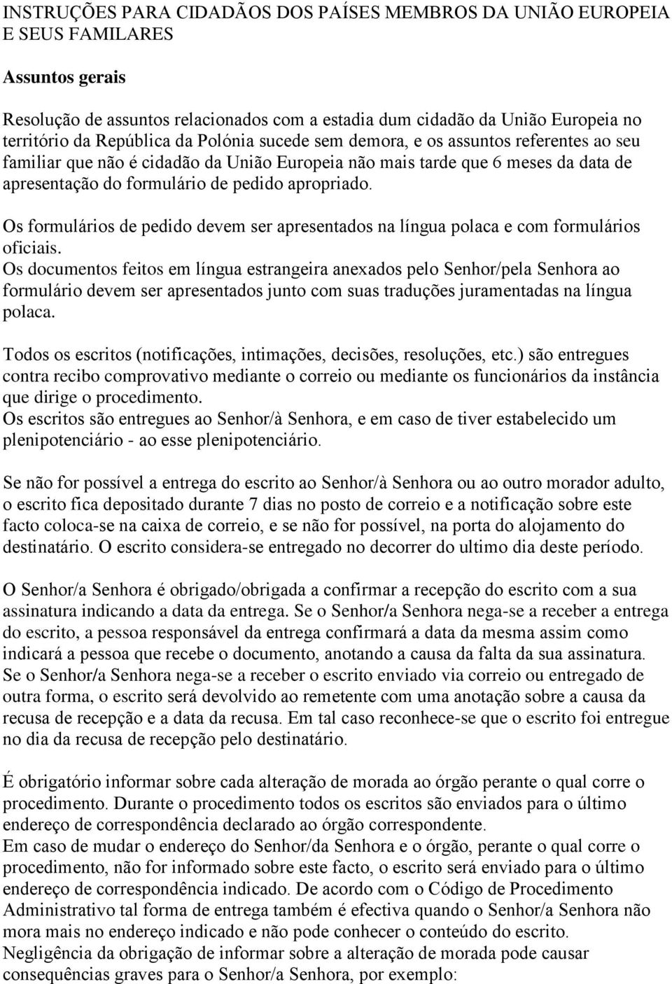 apropriado. Os formulários de pedido devem ser apresentados na língua polaca e com formulários oficiais.