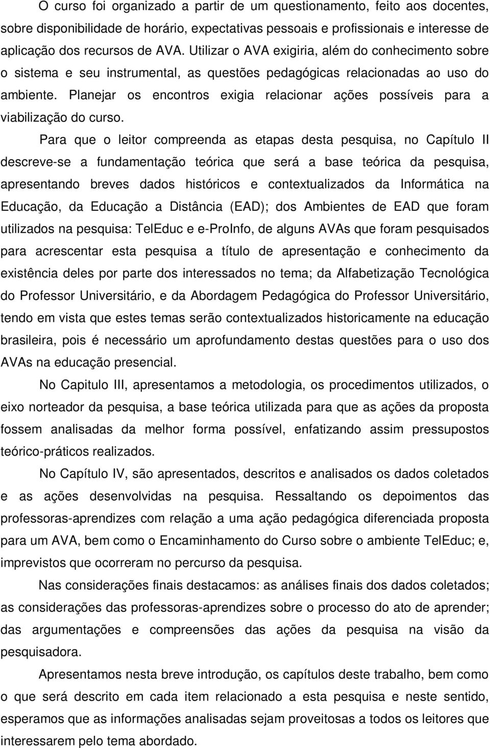 Planejar os encontros exigia relacionar ações possíveis para a viabilização do curso.