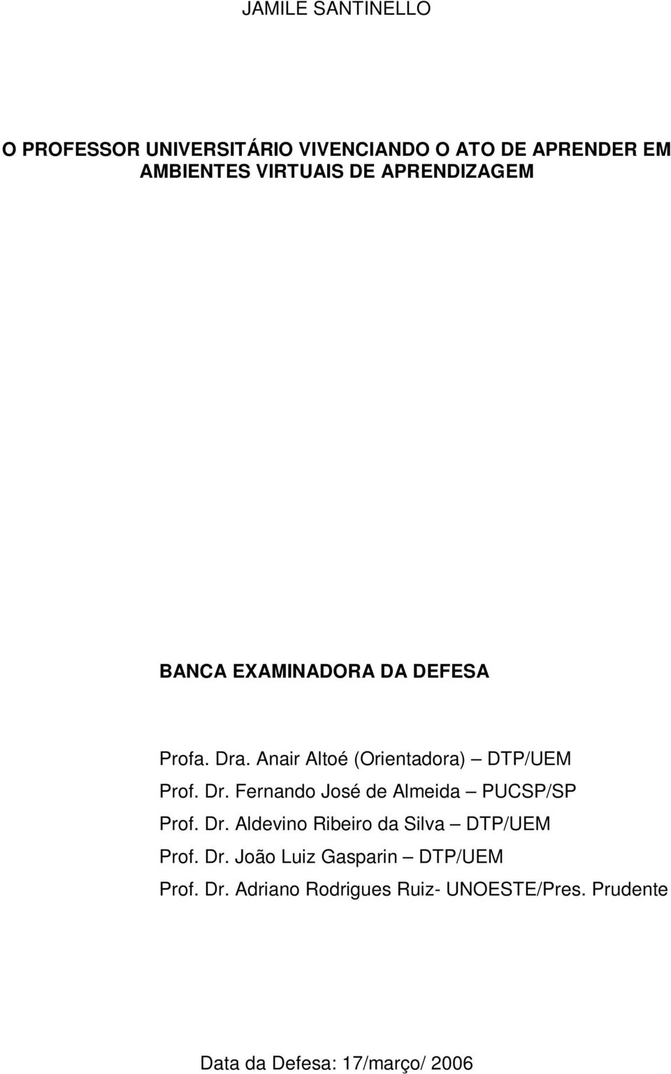 Dr. Aldevino Ribeiro da Silva DTP/UEM Prof. Dr. João Luiz Gasparin DTP/UEM Prof. Dr. Adriano Rodrigues Ruiz- UNOESTE/Pres.