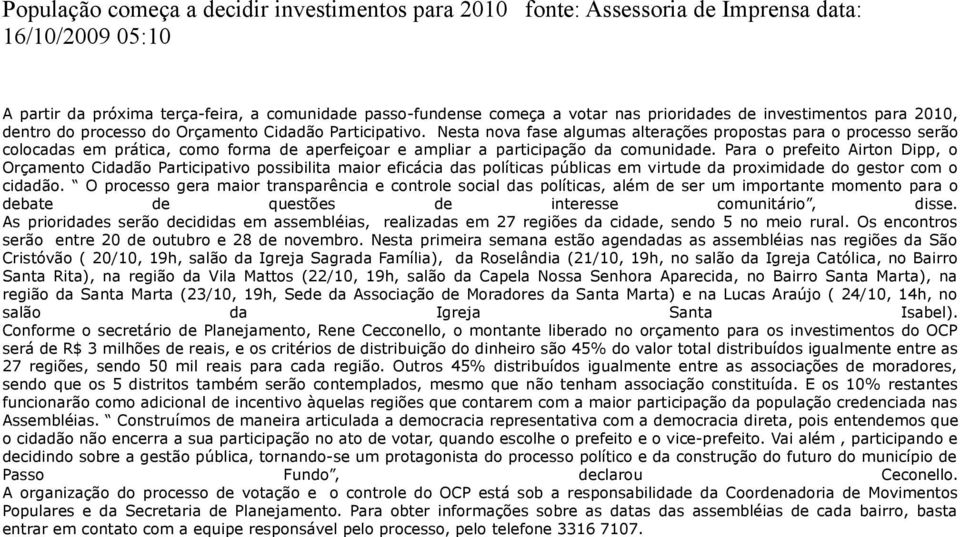 Nesta nova fase algumas alterações propostas para o processo serão colocadas em prática, como forma de aperfeiçoar e ampliar a participação da comunidade.