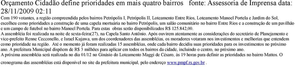 construção de um pavilhão e um campo de futebol no bairro Manoel Portela. Para estas obras serão disponibilizados R$ 125.842,00.