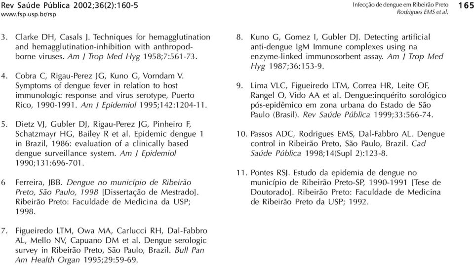 Am J Epidemiol 1995;142:1204-11. 5. Dietz VJ, Gubler DJ, Rigau-Perez JG, Pinheiro F, Schatzmayr HG, Bailey R et al.