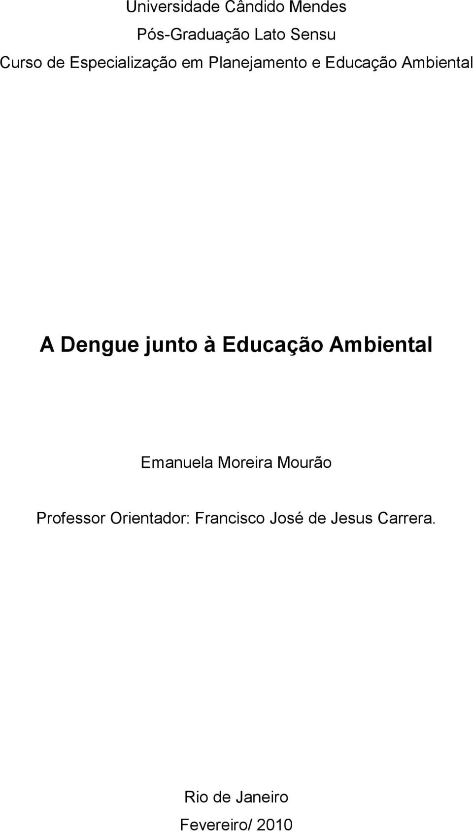 junto à Educação Ambiental Emanuela Moreira Mourão Professor
