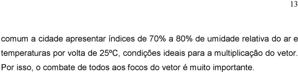 condições ideais para a multiplicação do vetor.