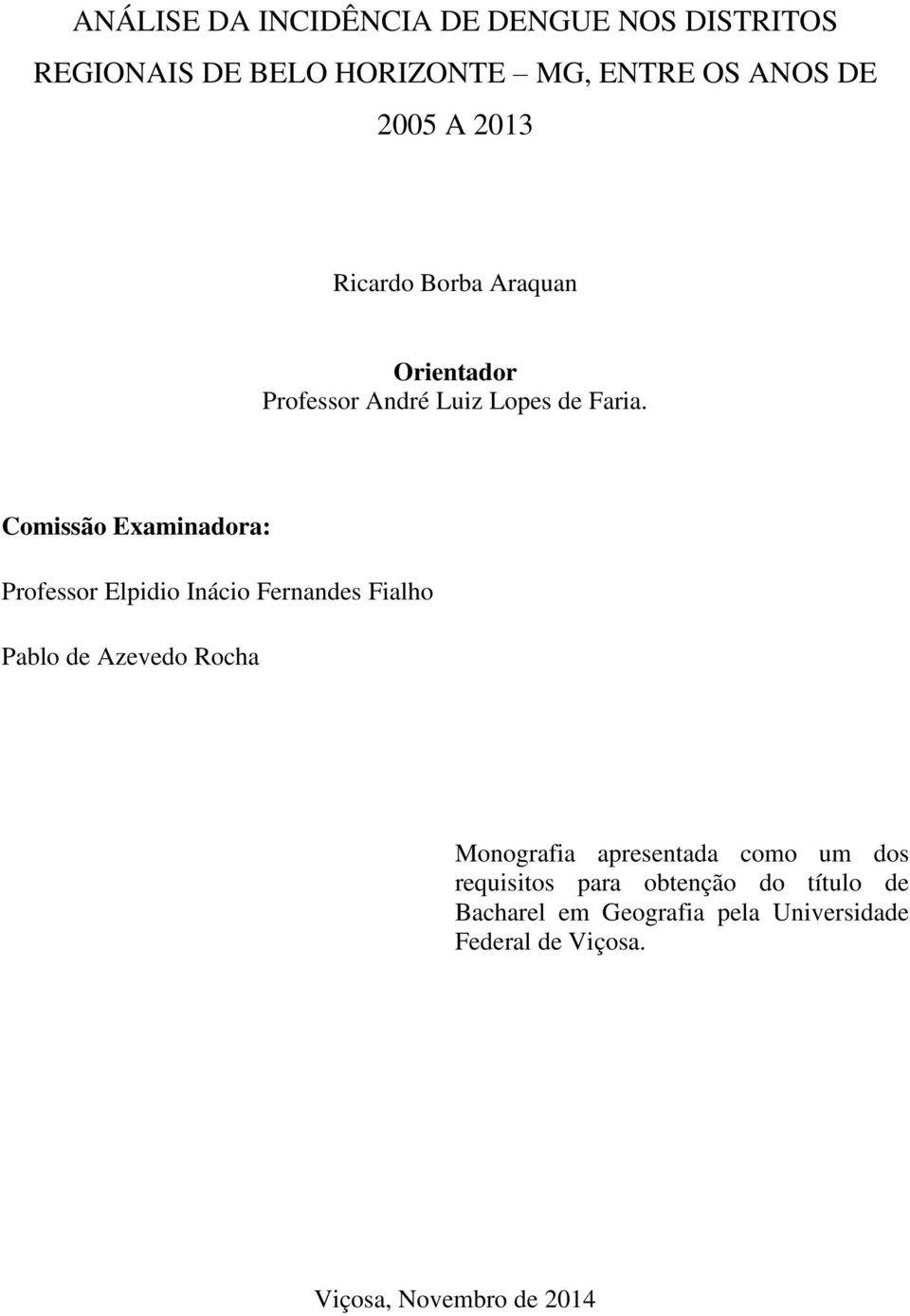 Comissão Examinadora: Professor Elpidio Inácio Fernandes Fialho Pablo de Azevedo Rocha Monografia