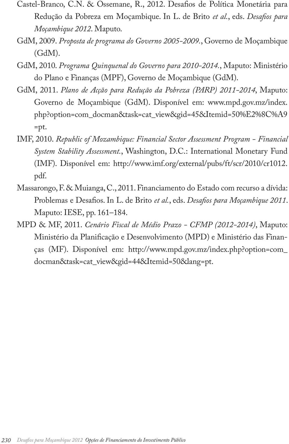 , Maputo: Ministério do Plano e Finanças (MPF), Governo de Moçambique (GdM). GdM, 2011. Plano de Acção para Redução da Pobreza (PARP) 2011-2014, Maputo: Governo de Moçambique (GdM).