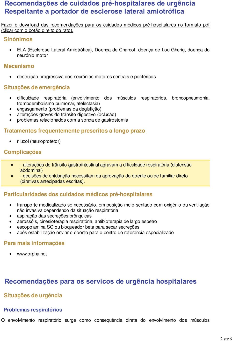 Situações de emergência dificuldade respiratória (envolvimento dos músculos respiratórios, broncopneumonia, tromboembolismo pulmonar, atelectasia) engasgamento (problemas da deglutição) alterações