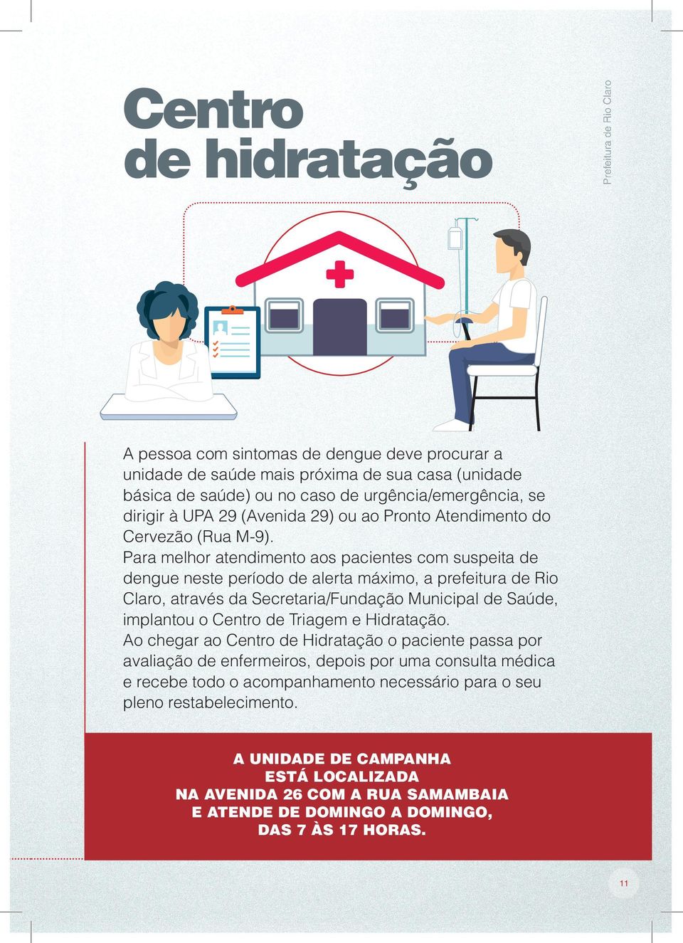 Para melhor atendimento aos pacientes com suspeita de dengue neste período de alerta máximo, a prefeitura de Rio Claro, através da Secretaria/Fundação Municipal de Saúde, implantou o Centro de