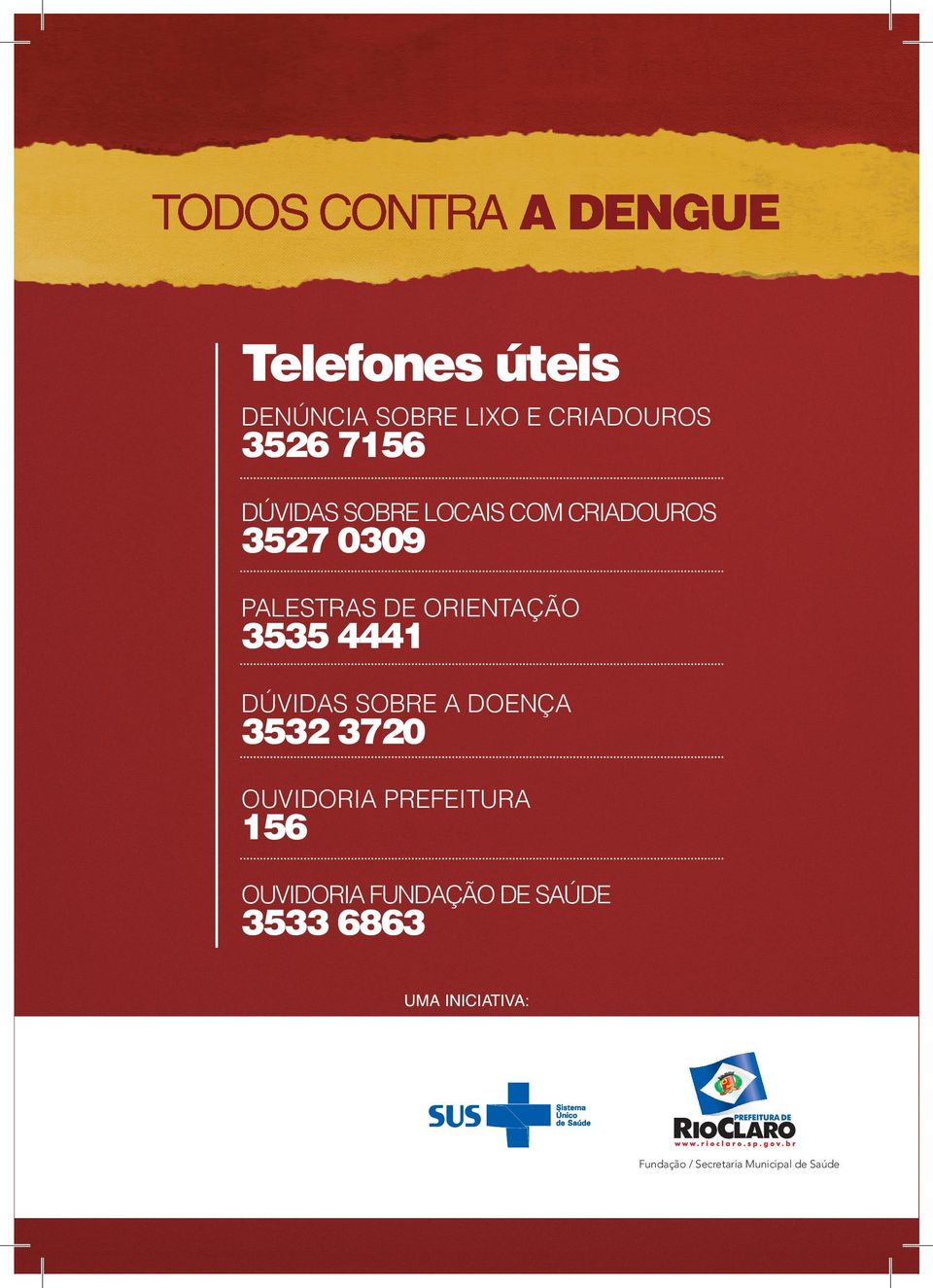 3535 4441 DÚVIDAS SOBRE A DOENÇA 3532 3720 OUVIDORIA PREFEITURA 156 OUVIDORIA