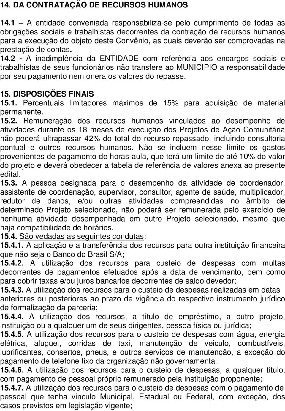 quais deverão ser comprovadas na prestação de contas. 14.