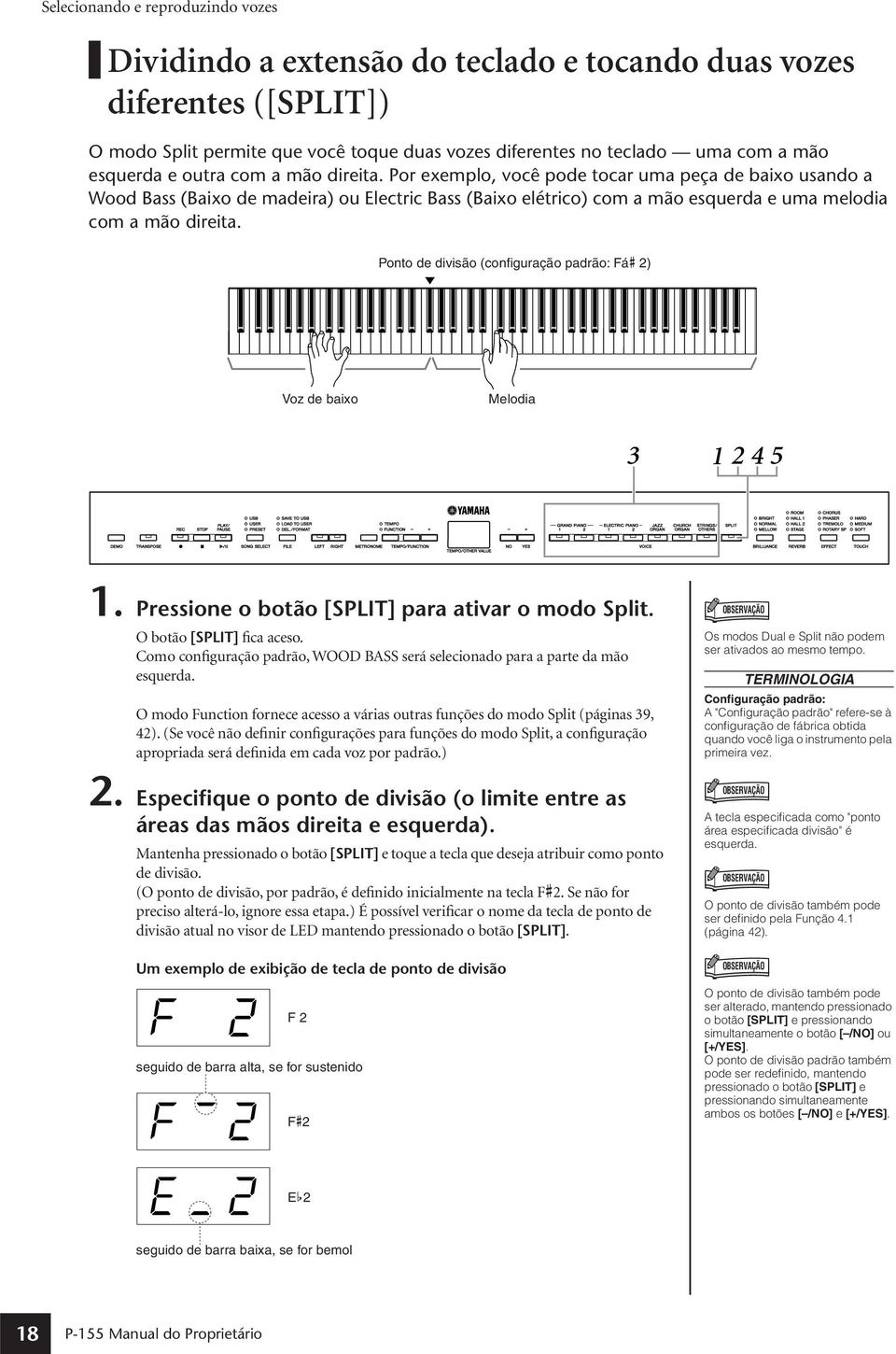 Ponto de divisão (configuração padrão: Fá# 2) Voz de baixo Melodia 3 1 2 45 1. Pressione o botão [SPLIT] para ativar o modo Split. O botão [SPLIT] fica aceso.