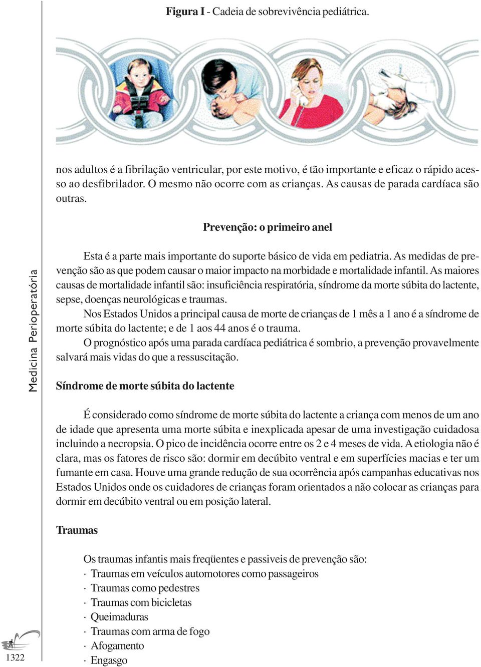 As medidas de prevenção são as que podem causar o maior impacto na morbidade e mortalidade infantil.