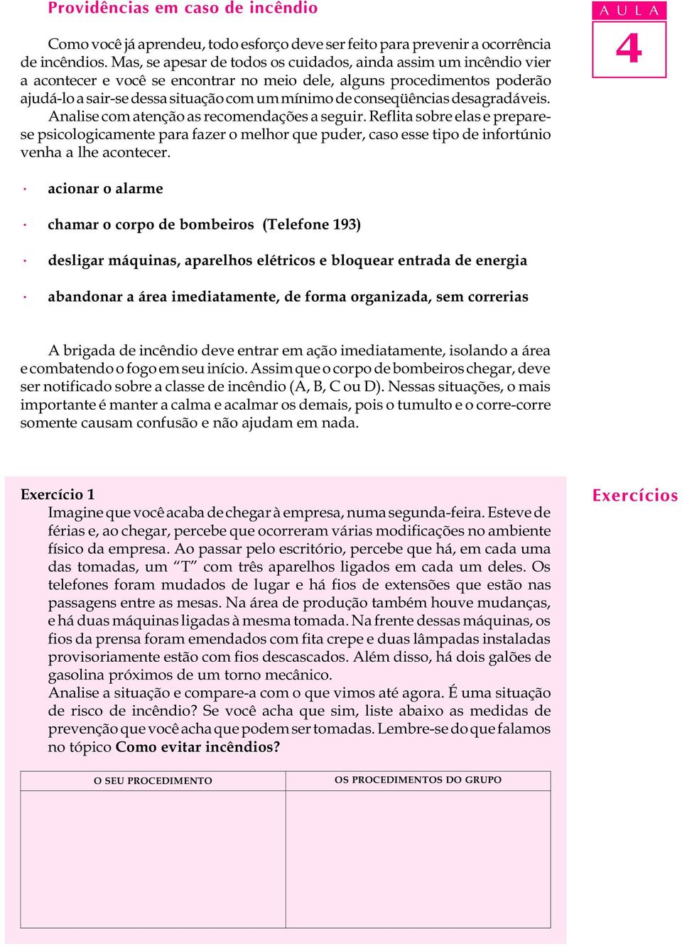 conseqüências desagradáveis. Analise com atenção as recomendações a seguir.