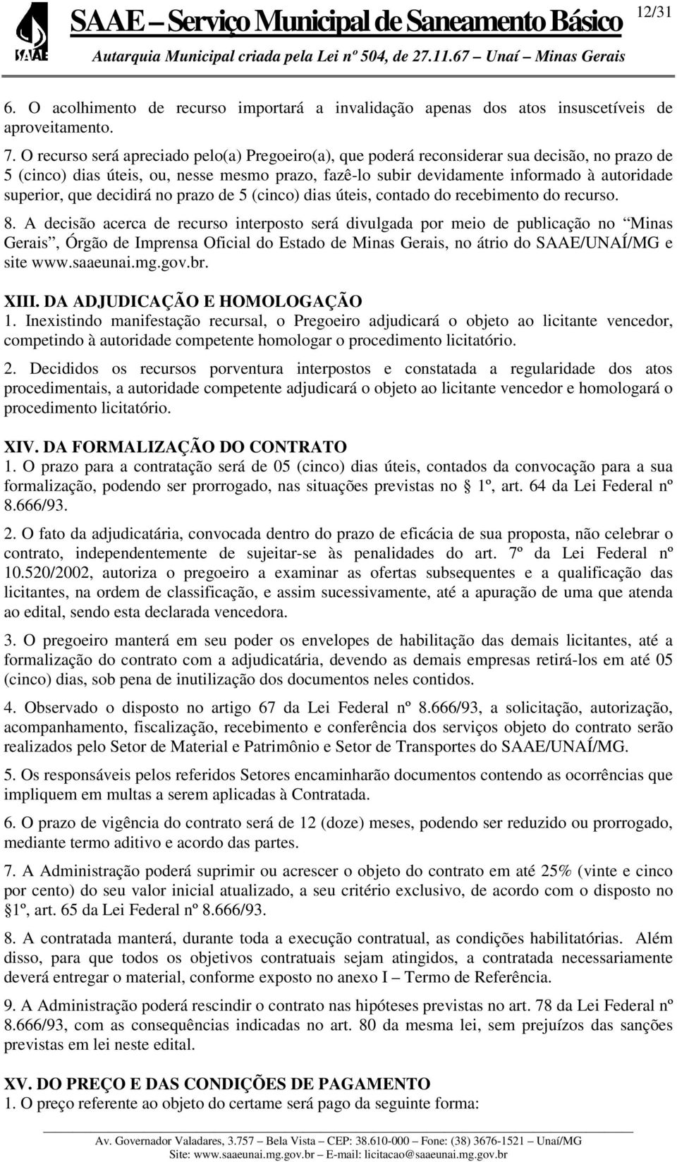 que decidirá no prazo de 5 (cinco) dias úteis, contado do recebimento do recurso. 8.