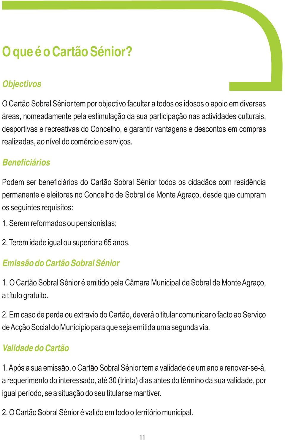 recreativas do Concelho, e garantir vantagens e descontos em compras realizadas, ao nível do comércio e serviços.