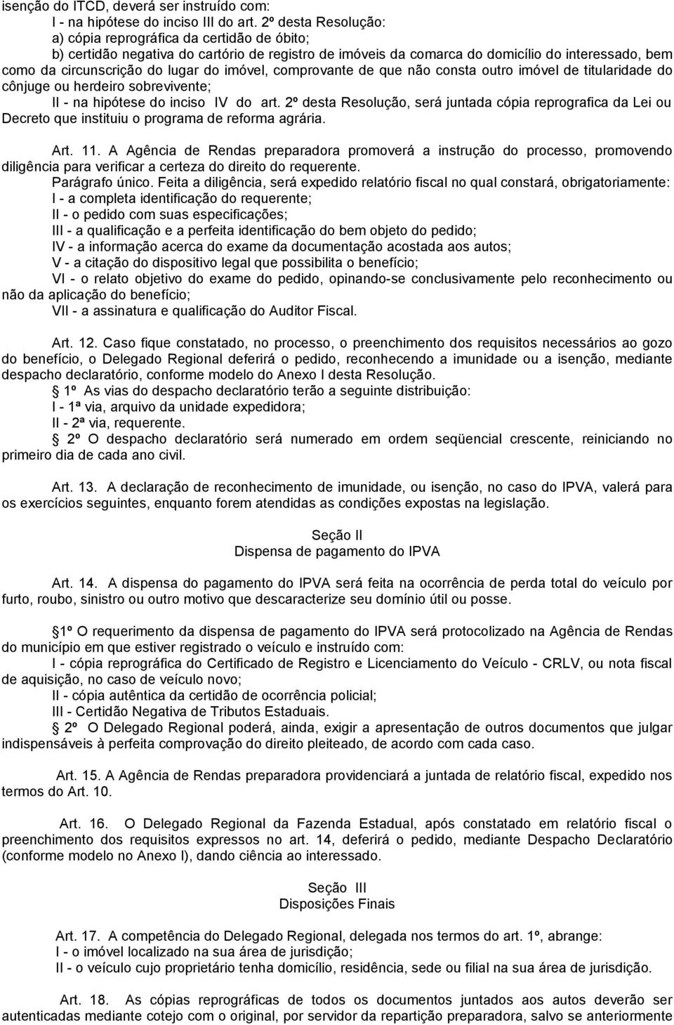 imóvel, comprovante de que não consta outro imóvel de titularidade do cônjuge ou herdeiro sobrevivente; II - na hipótese do inciso IV do art.