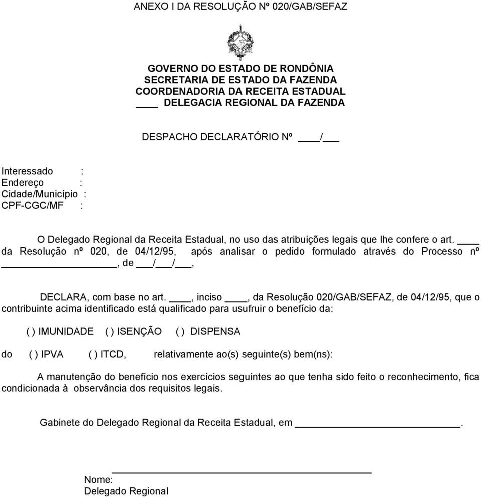 da Resolução nº 020, de 04/12/95, após analisar o pedido formulado através do Processo nº, de / /, DECLARA, com base no art.