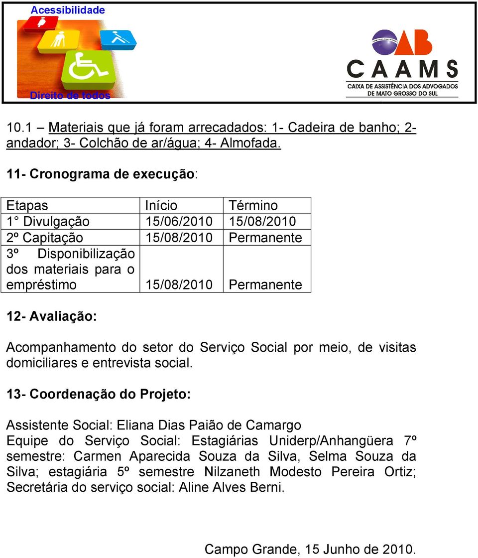 Permanente 12- Avaliação: Acompanhamento do setor do Serviço Social por meio, de visitas domiciliares e entrevista social.