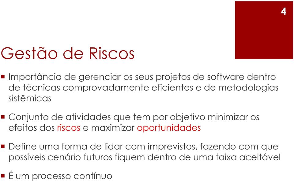 objetivo minimizar os efeitos dos riscos e maximizar oportunidades Define uma forma de lidar com