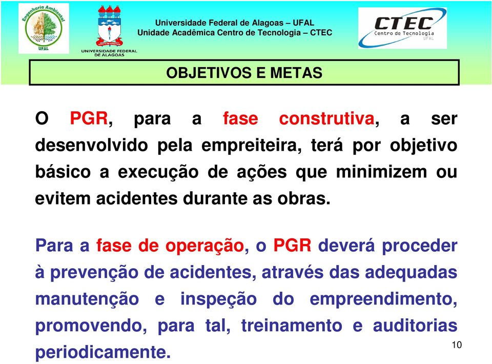 Para a fase de operação, o PGR deverá proceder à prevenção de acidentes, através das adequadas