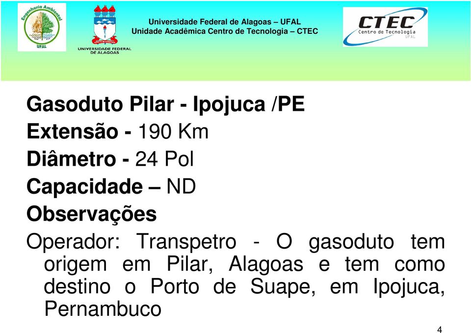 Transpetro - O gasoduto tem origem em Pilar, Alagoas