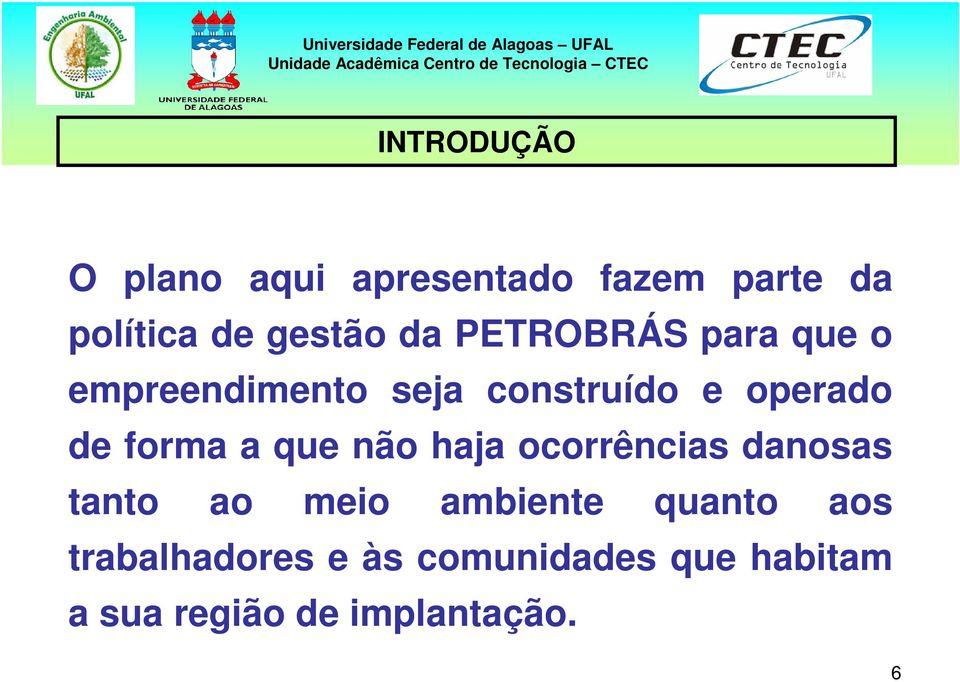 forma a que não haja ocorrências danosas tanto ao meio ambiente quanto