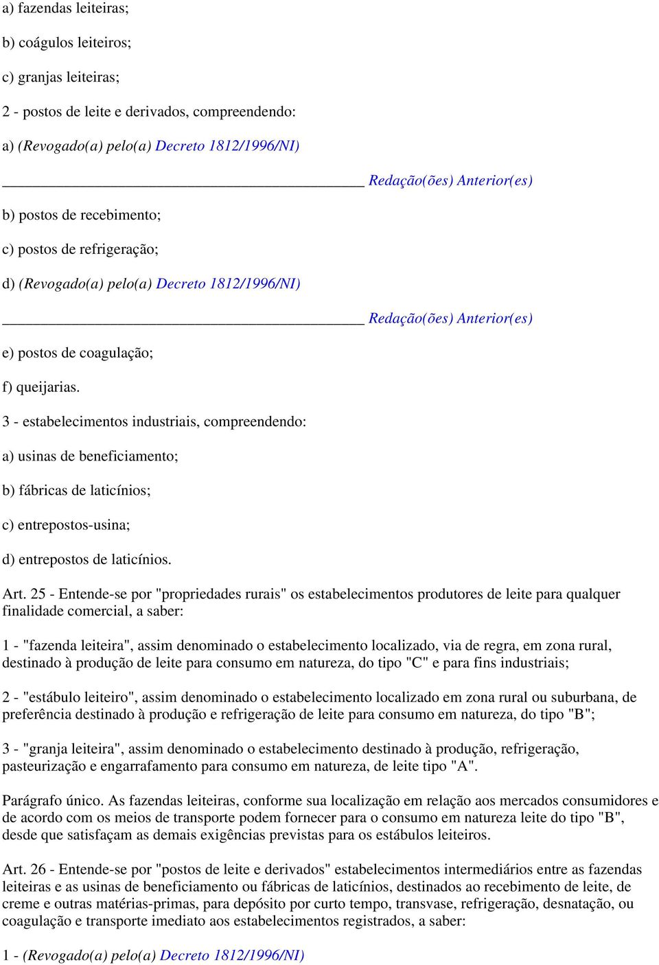 3 - estabelecimentos industriais, compreendendo: a) usinas de beneficiamento; b) fábricas de laticínios; c) entrepostos-usina; d) entrepostos de laticínios. Art.