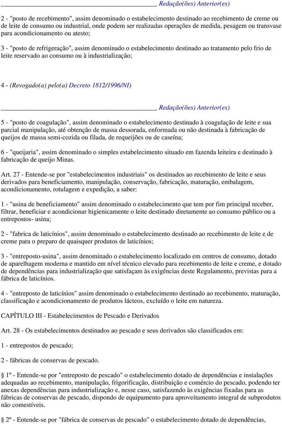 (Revogado(a) pelo(a) Decreto 1812/1996/NI) 5 - "posto de coagulação", assim denominado o estabelecimento destinado à coagulação de leite e sua parcial manipulação, até obtenção de massa dessorada,