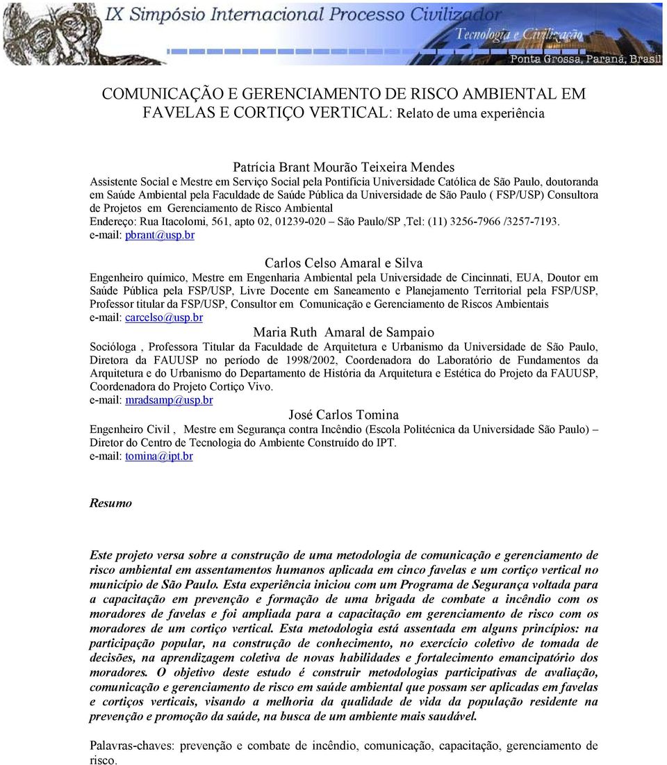 Ambiental Endereço: Rua Itacolomi, 561, apto 02, 01239-020 São Paulo/SP,Tel: (11) 3256-7966 /3257-7193. e-mail: pbrant@usp.