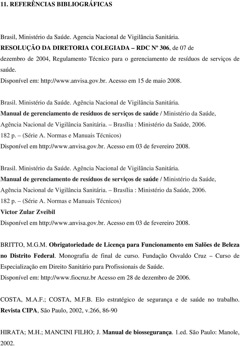 Brasil. Ministério da Saúde. Agência Nacional de Vigilância Sanitária. Manual de gerenciamento de resíduos de serviços de saúde / Ministério da Saúde, Agência Nacional de Vigilância Sanitária.