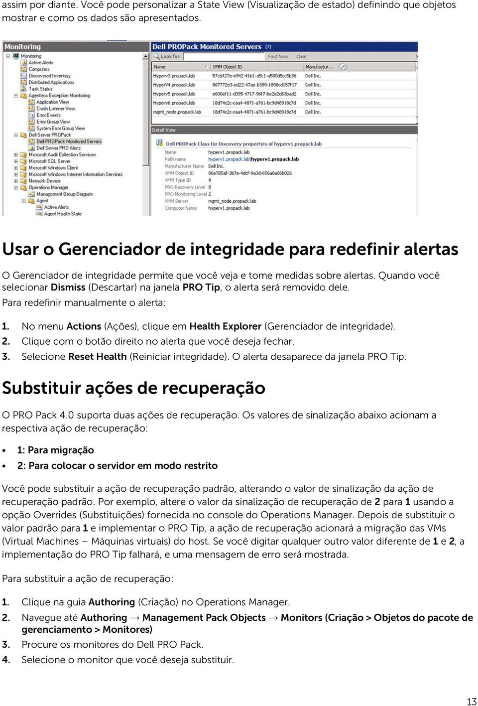 Quando você selecionar Dismiss (Descartar) na janela PRO Tip, o alerta será removido dele. Para redefinir manualmente o alerta: 1.