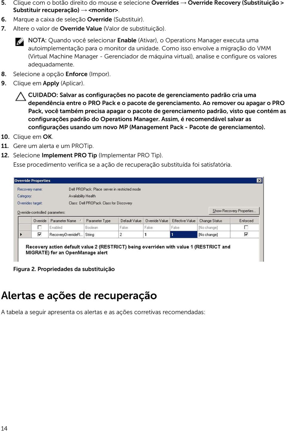 Como isso envolve a migração do VMM Gerenciador de, analise e configure os valores adequadamente. 8. Selecione a opção Enforce (Impor). 9. Clique em Apply (Aplicar).