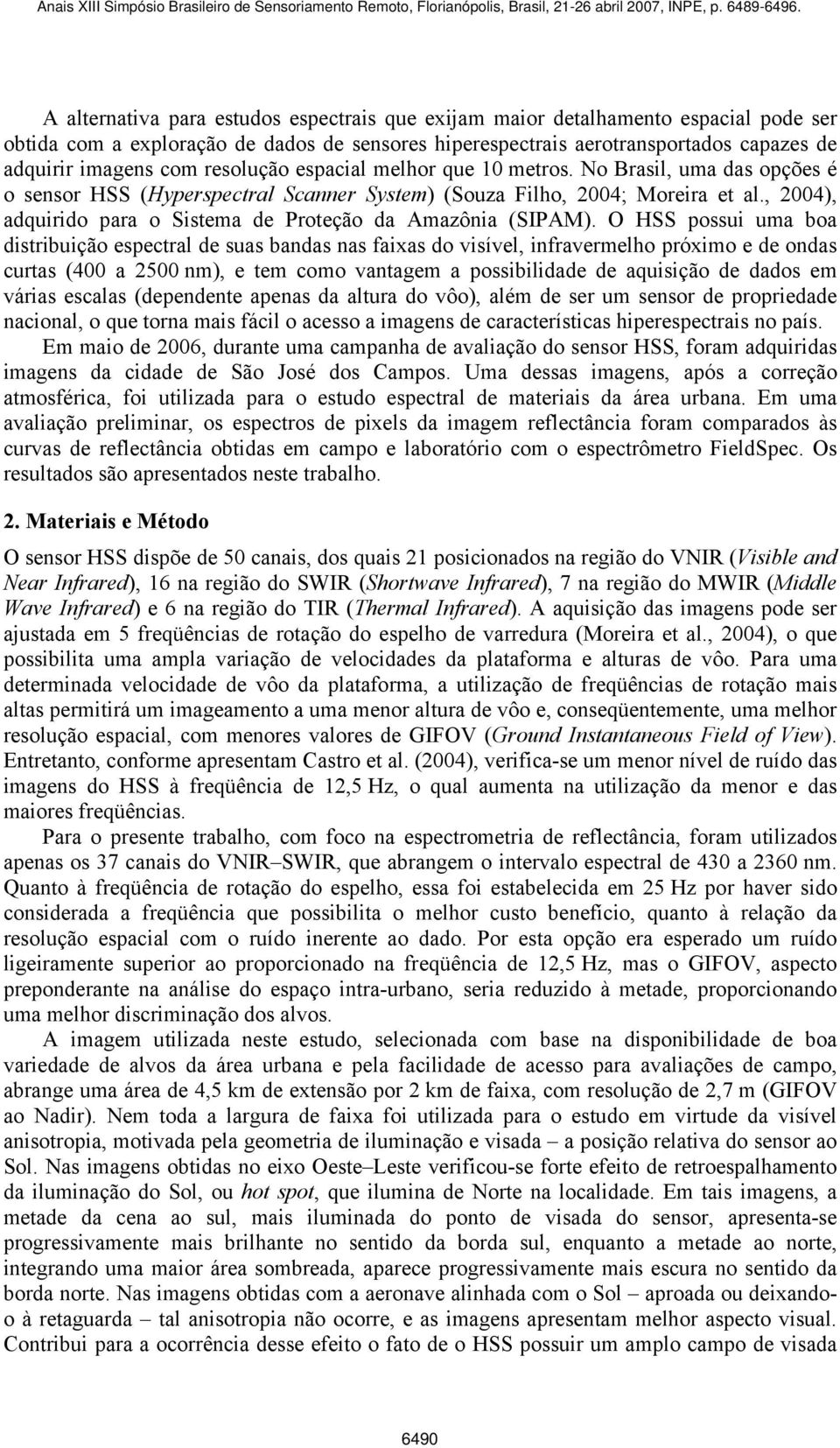 , 2004), adquirido para o Sistema de Proteção da Amazônia (SIPAM).