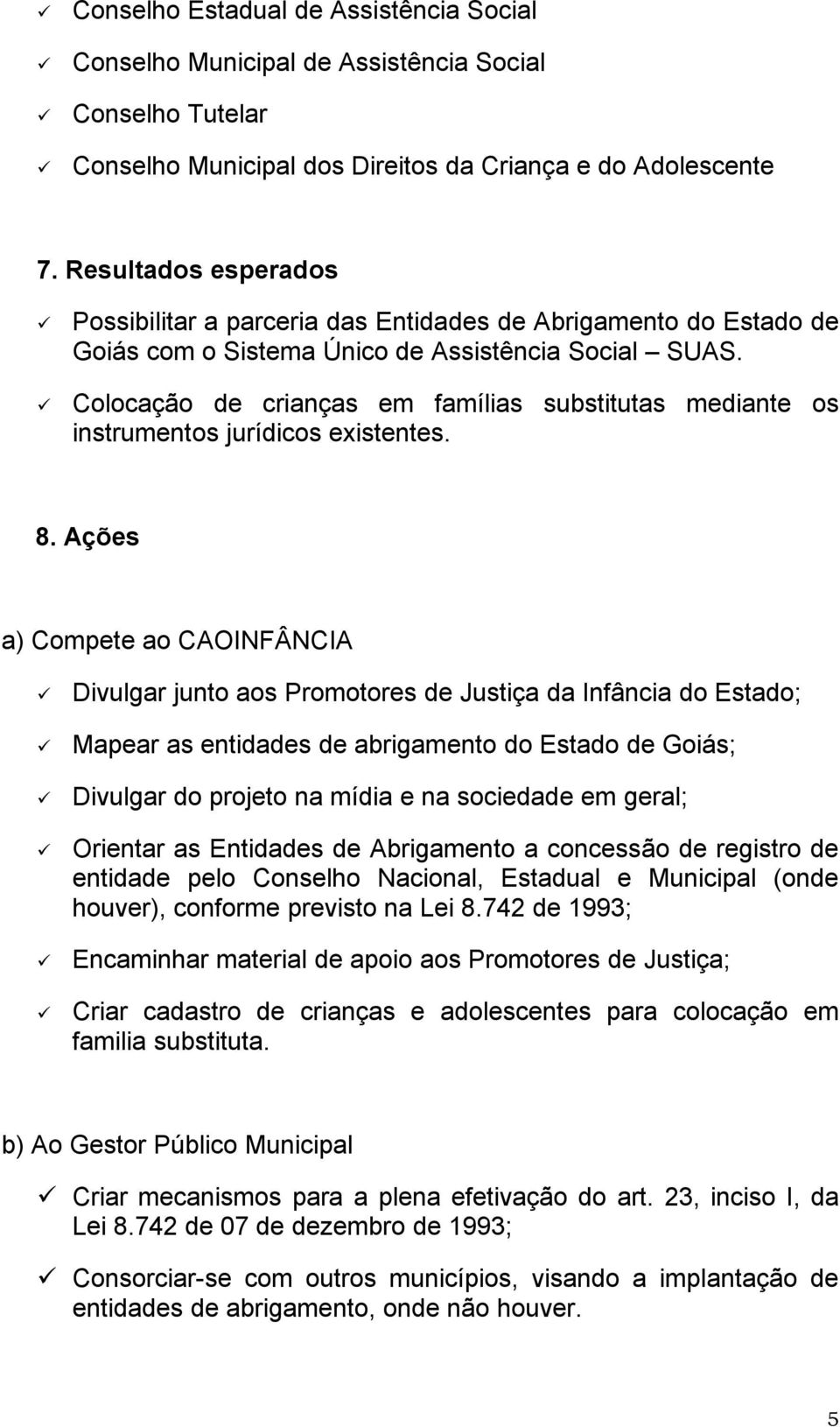 Colocação de crianças em famílias substitutas mediante os instrumentos jurídicos existentes. 8.