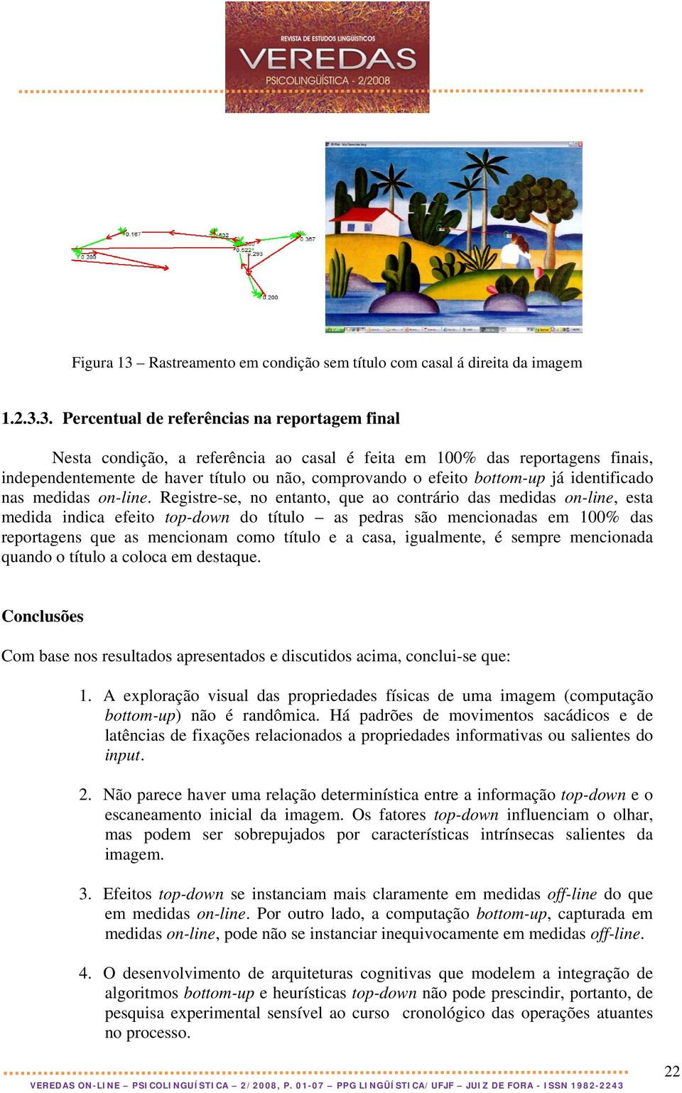 3. Percentual de referências na reportagem final Nesta condição, a referência ao casal é feita em 100% das reportagens finais, independentemente de haver título ou não, comprovando o efeito bottom-up