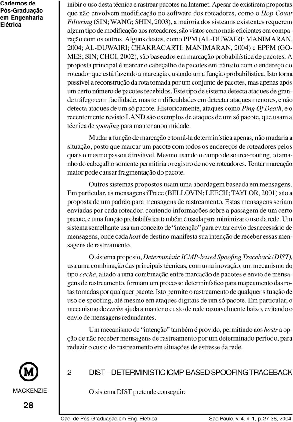 modificação aos roteadores, são vistos como mais eficientes em comparação com os outros.